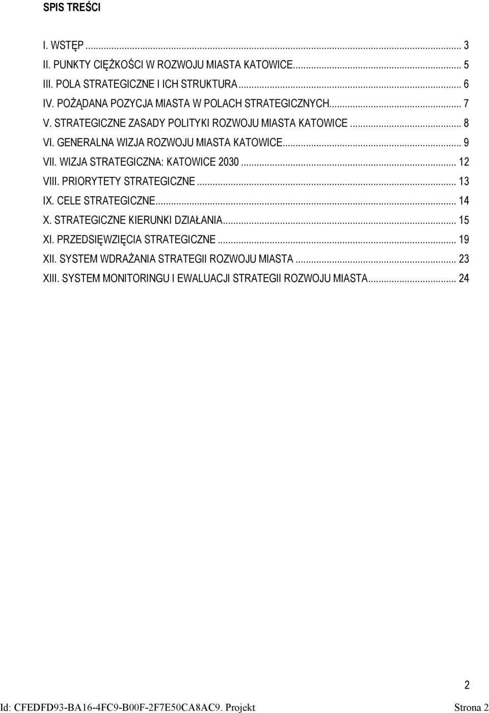 WIZJA STRATEGICZNA: KATOWICE 2030... 12 VIII. PRIORYTETY STRATEGICZNE... 13 IX. CELE STRATEGICZNE... 14 X. STRATEGICZNE KIERUNKI DZIAŁANIA... 15 XI.