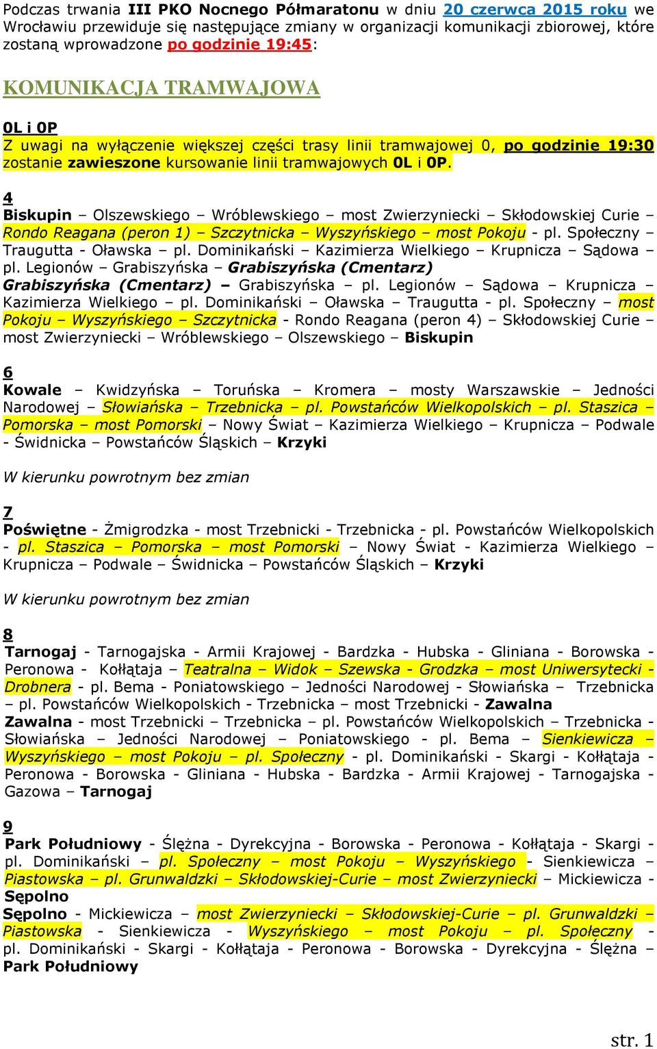 4 Biskupin Olszewskiego Wróblewskiego most Zwierzyniecki Skłodowskiej Curie Rondo Reagana (peron 1) Szczytnicka Wyszyńskiego most Pokoju - pl. Społeczny Traugutta - Oławska pl.