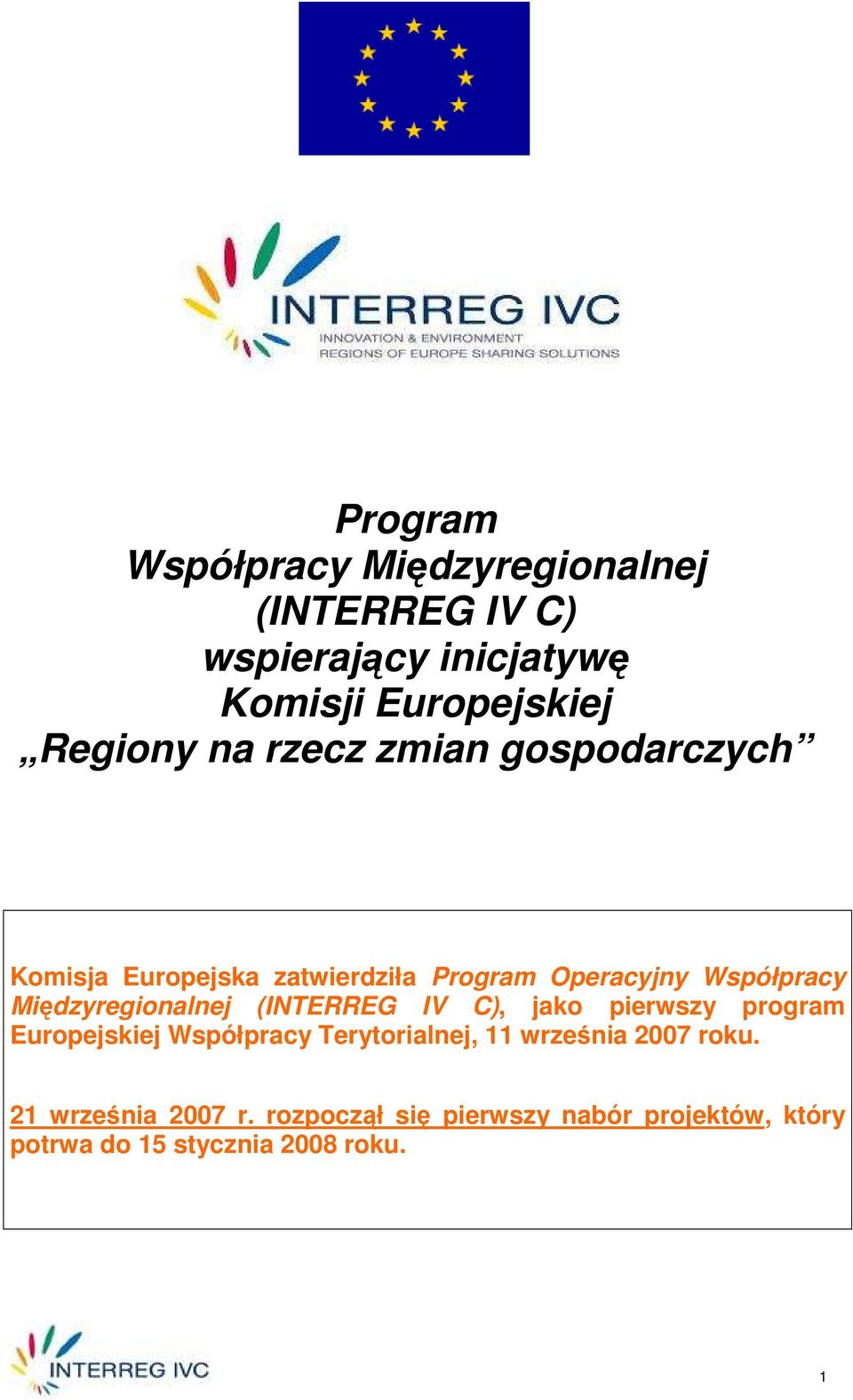 Międzyregionalnej (INTERREG IV C), jako pierwszy program Europejskiej Współpracy Terytorialnej, 11