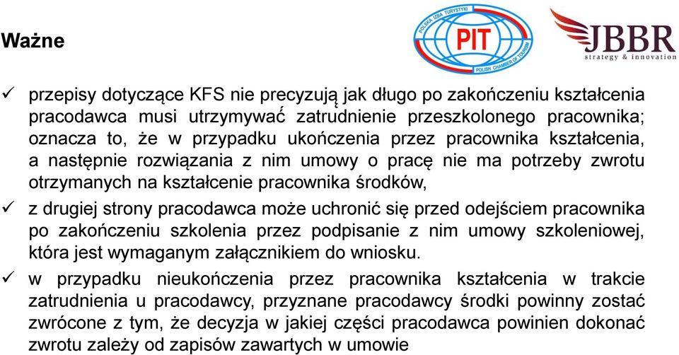 odejściem pracownika po zakończeniu szkolenia przez podpisanie z nim umowy szkoleniowej, która jest wymaganym załącznikiem do wniosku.