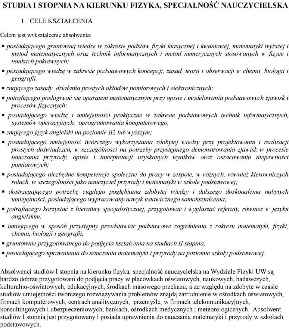 informatycznych i metod numerycznych stosowanych w fizyce i naukach pokrewnych; posiadającego wiedzę w zakresie podstawowych koncepcji, zasad, teorii i obserwacji w chemii, biologii i geografii,