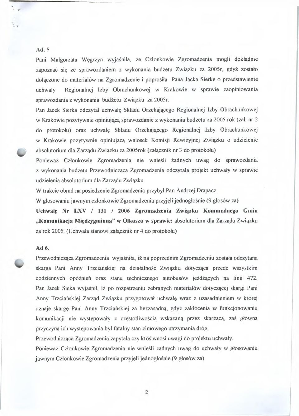 Pan Jacek Sierka odczytał ucłiwałę Składu Orzekającego Regionalnej Izby Obrachunkowej w Krakowie pozytywnie opiniującą sprawozdanie z wykonania budżetu za 2005 rok (zał.