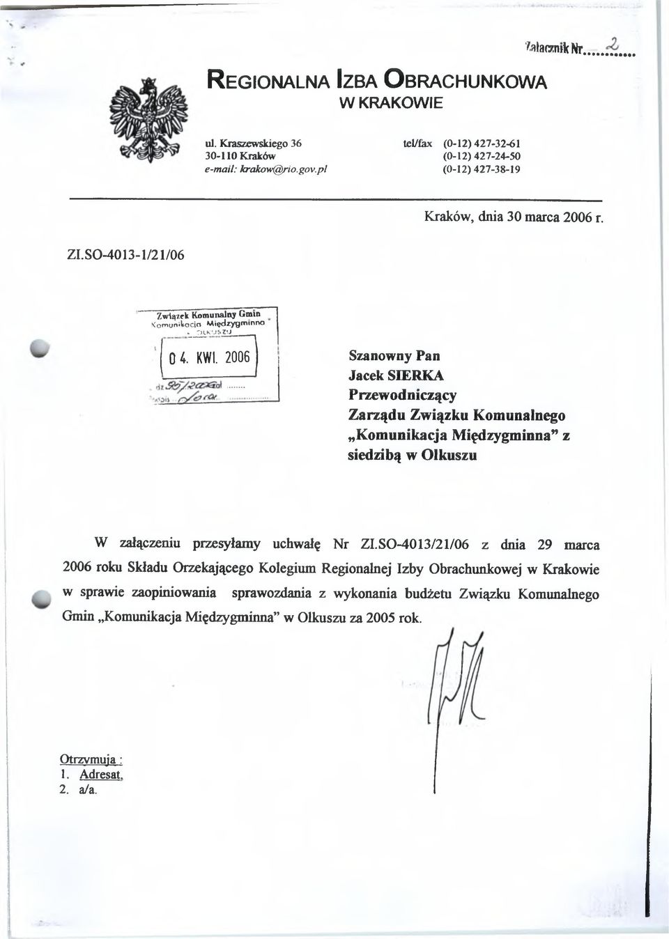 2006 Szanowny Pan Jacek SIERKA Przewodniczący Zarządu Związku Komunalnego ^Komunikacja Międzygminna** z siedzibą w Olkuszu W załączeniu przesyłamy uchwałę Nr Zł.