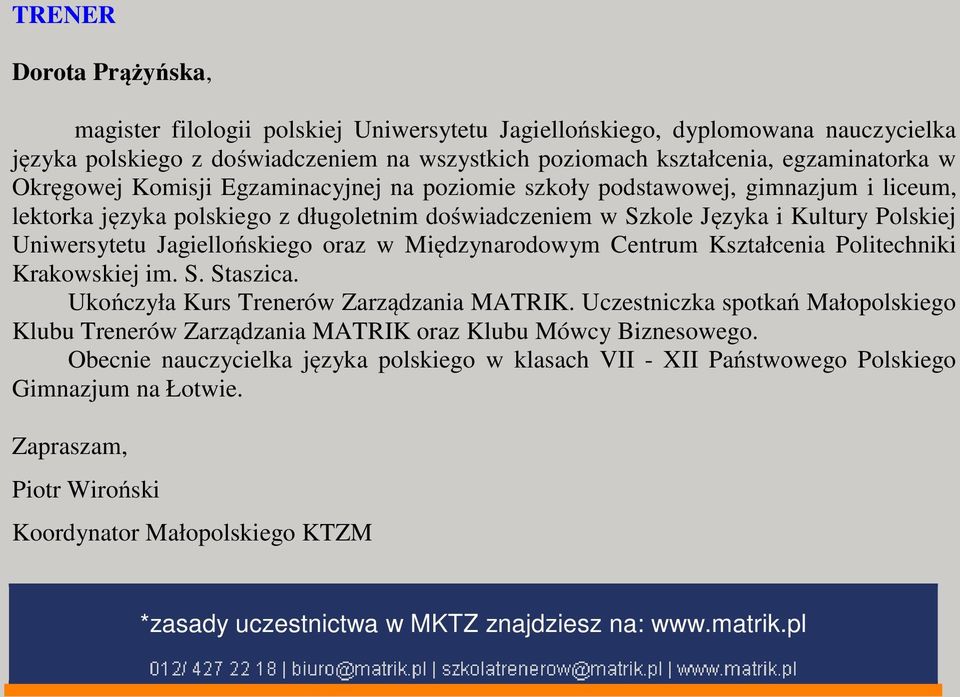 Jagiellońskiego oraz w Międzynarodowym Centrum Kształcenia Politechniki Krakowskiej im. S. Staszica. Ukończyła Kurs Trenerów Zarządzania MATRIK.