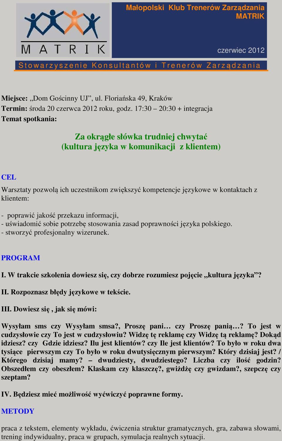 17:30 20:30 + integracja Temat spotkania: Za okrągłe słówka trudniej chwytać (kultura języka w komunikacji z klientem) CEL Warsztaty pozwolą ich uczestnikom zwiększyć kompetencje językowe w