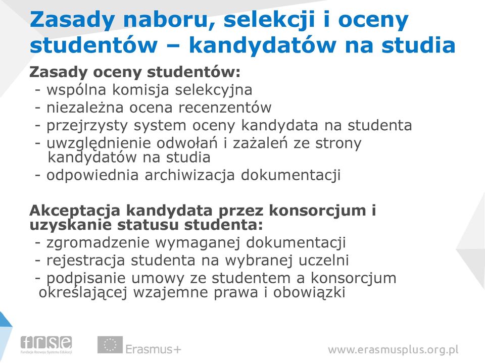 odpowiednia archiwizacja dokumentacji Akceptacja kandydata przez konsorcjum i uzyskanie statusu studenta: - zgromadzenie wymaganej