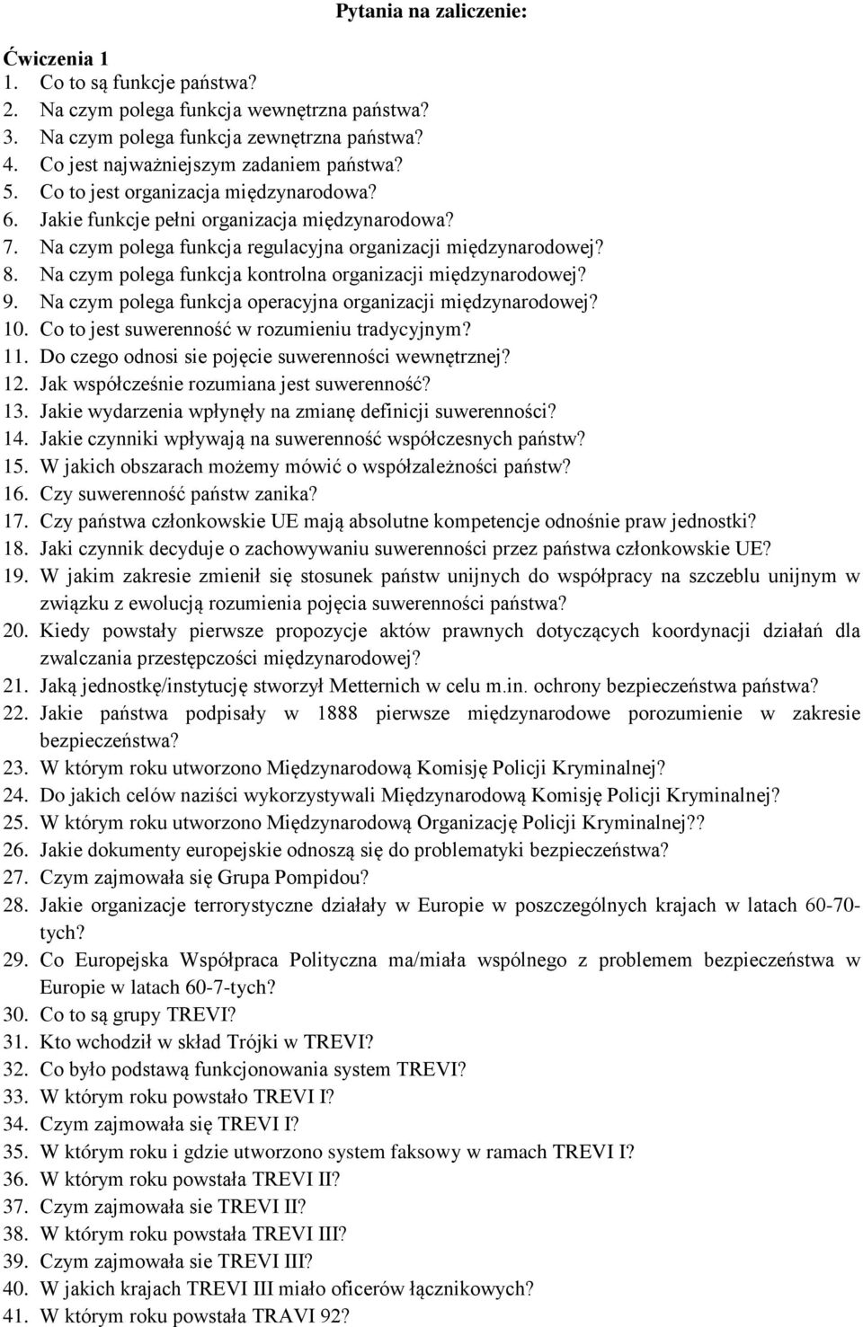 Na czym polega funkcja kontrolna organizacji międzynarodowej? 9. Na czym polega funkcja operacyjna organizacji międzynarodowej? 10. Co to jest suwerenność w rozumieniu tradycyjnym? 11.