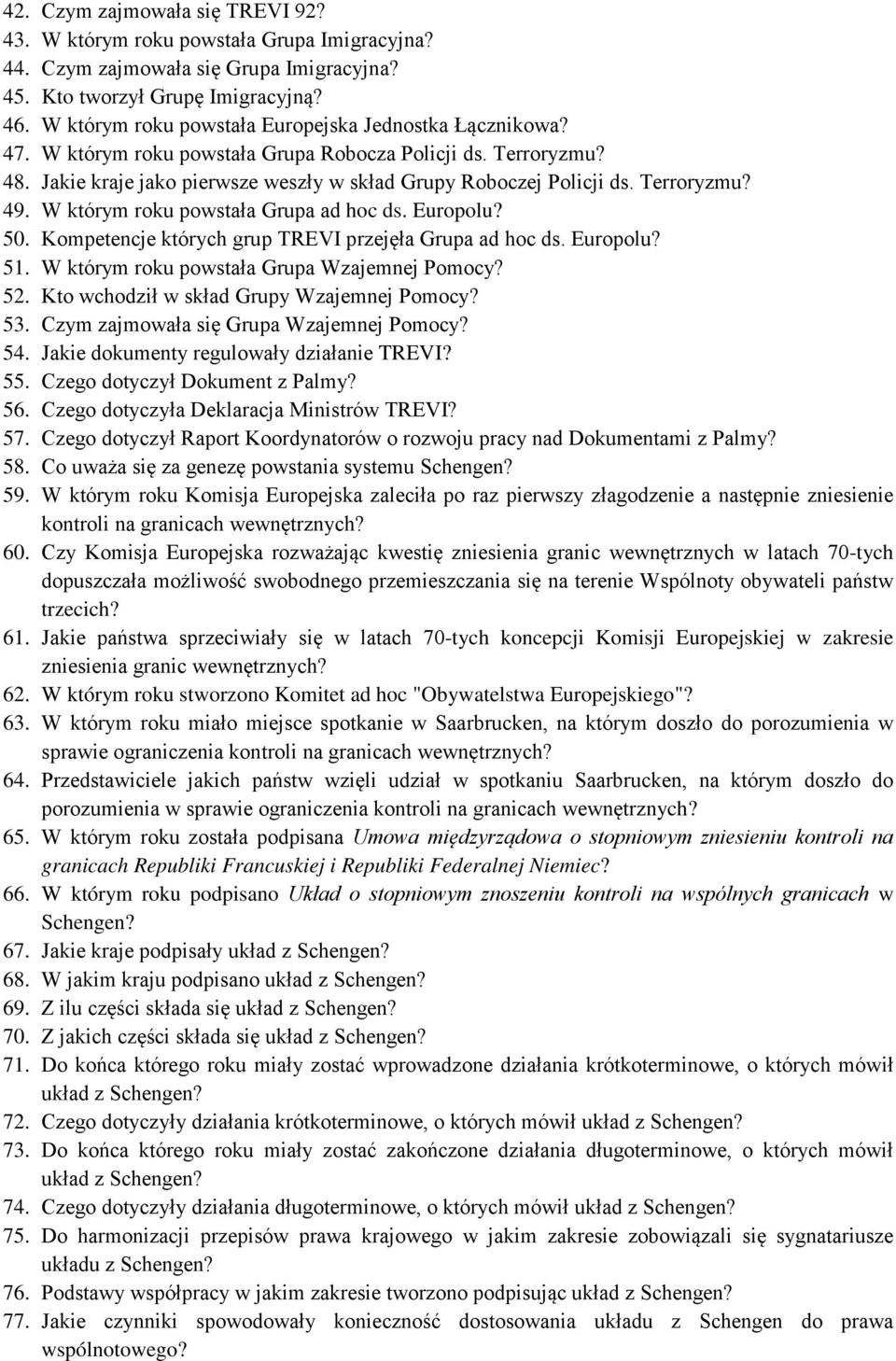 Terroryzmu? 49. W którym roku powstała Grupa ad hoc ds. Europolu? 50. Kompetencje których grup TREVI przejęła Grupa ad hoc ds. Europolu? 51. W którym roku powstała Grupa Wzajemnej Pomocy? 52.