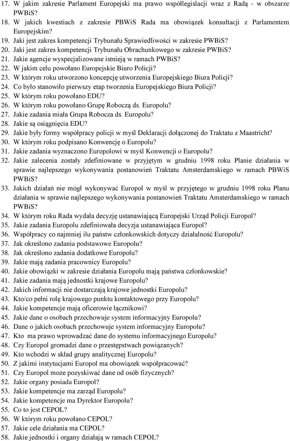 Jakie agencje wyspecjalizowane istnieją w ramach PWBiS? 22. W jakim celu powołano Europejskie Biuro Policji? 23. W którym roku utworzono koncepcję utworzenia Europejskiego Biura Policji? 24.
