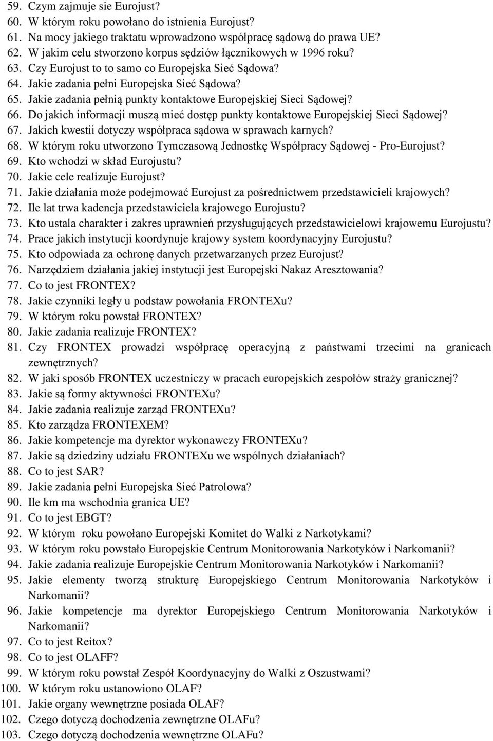 Jakie zadania pełnią punkty kontaktowe Europejskiej Sieci Sądowej? 66. Do jakich informacji muszą mieć dostęp punkty kontaktowe Europejskiej Sieci Sądowej? 67.