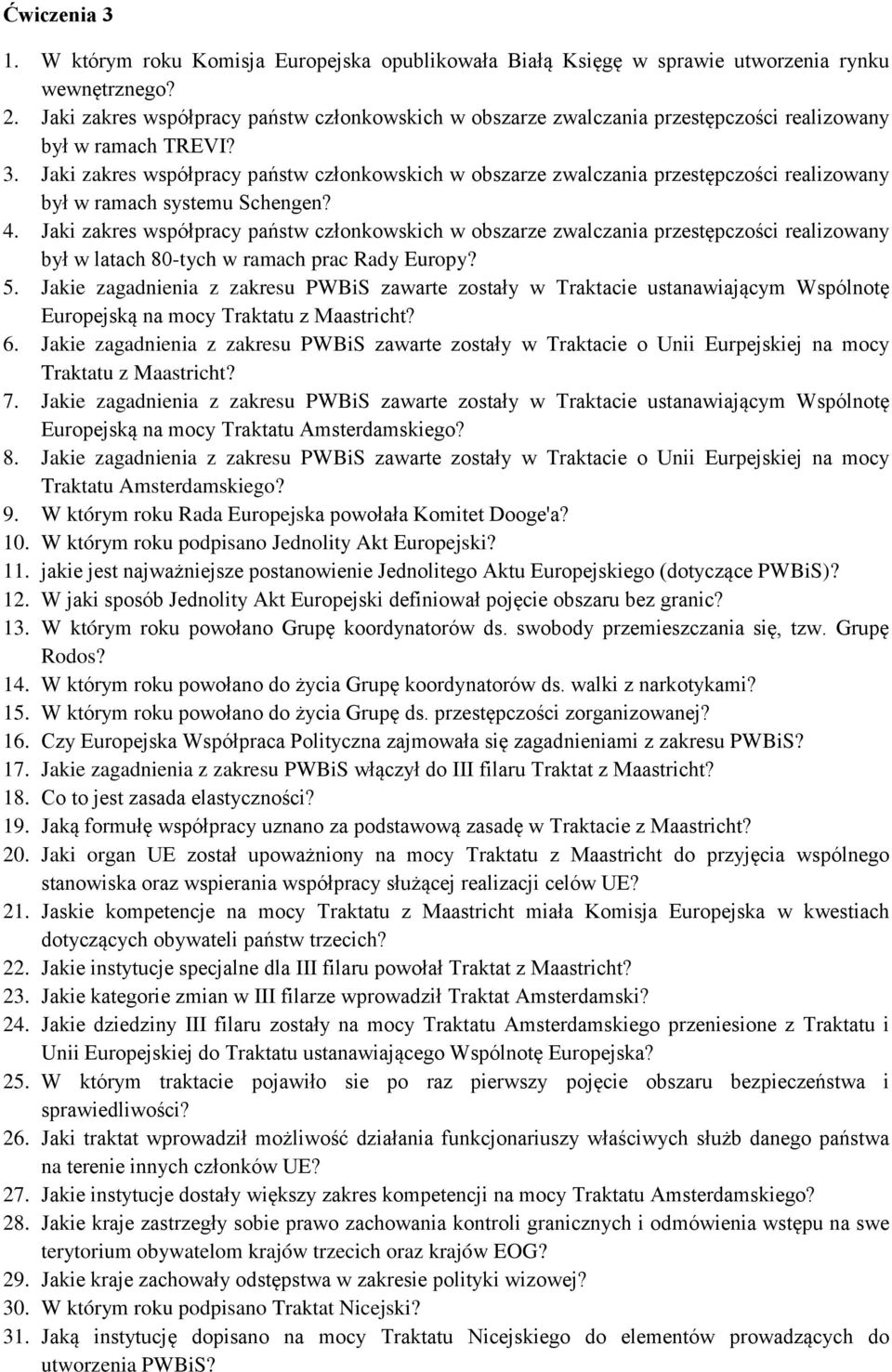 Jaki zakres współpracy państw członkowskich w obszarze zwalczania przestępczości realizowany był w ramach systemu Schengen? 4.