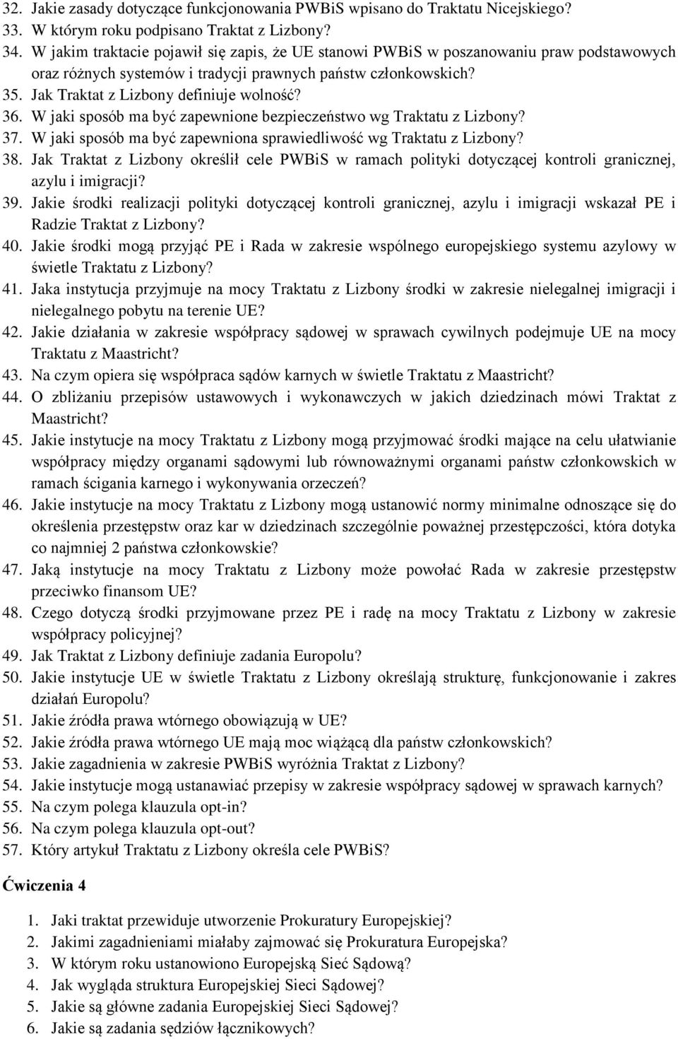 36. W jaki sposób ma być zapewnione bezpieczeństwo wg Traktatu z Lizbony? 37. W jaki sposób ma być zapewniona sprawiedliwość wg Traktatu z Lizbony? 38.