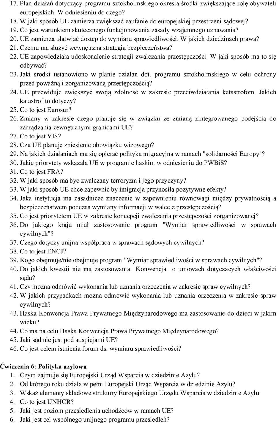 UE zamierza ułatwiać dostęp do wymiaru sprawiedliwości. W jakich dziedzinach prawa? 21. Czemu ma służyć wewnętrzna strategia bezpieczeństwa? 22.