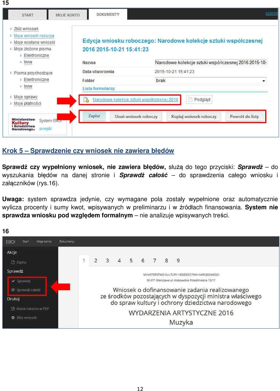 Uwaga: system sprawdza jedynie, czy wymagane pola zostały wypełnione oraz automatycznie wylicza procenty i sumy kwot,