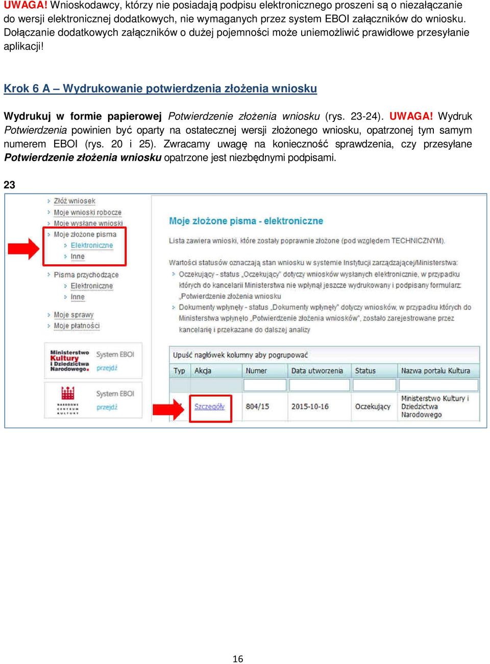 wniosku. Dołączanie dodatkowych załączników o dużej pojemności może uniemożliwić prawidłowe przesyłanie aplikacji!