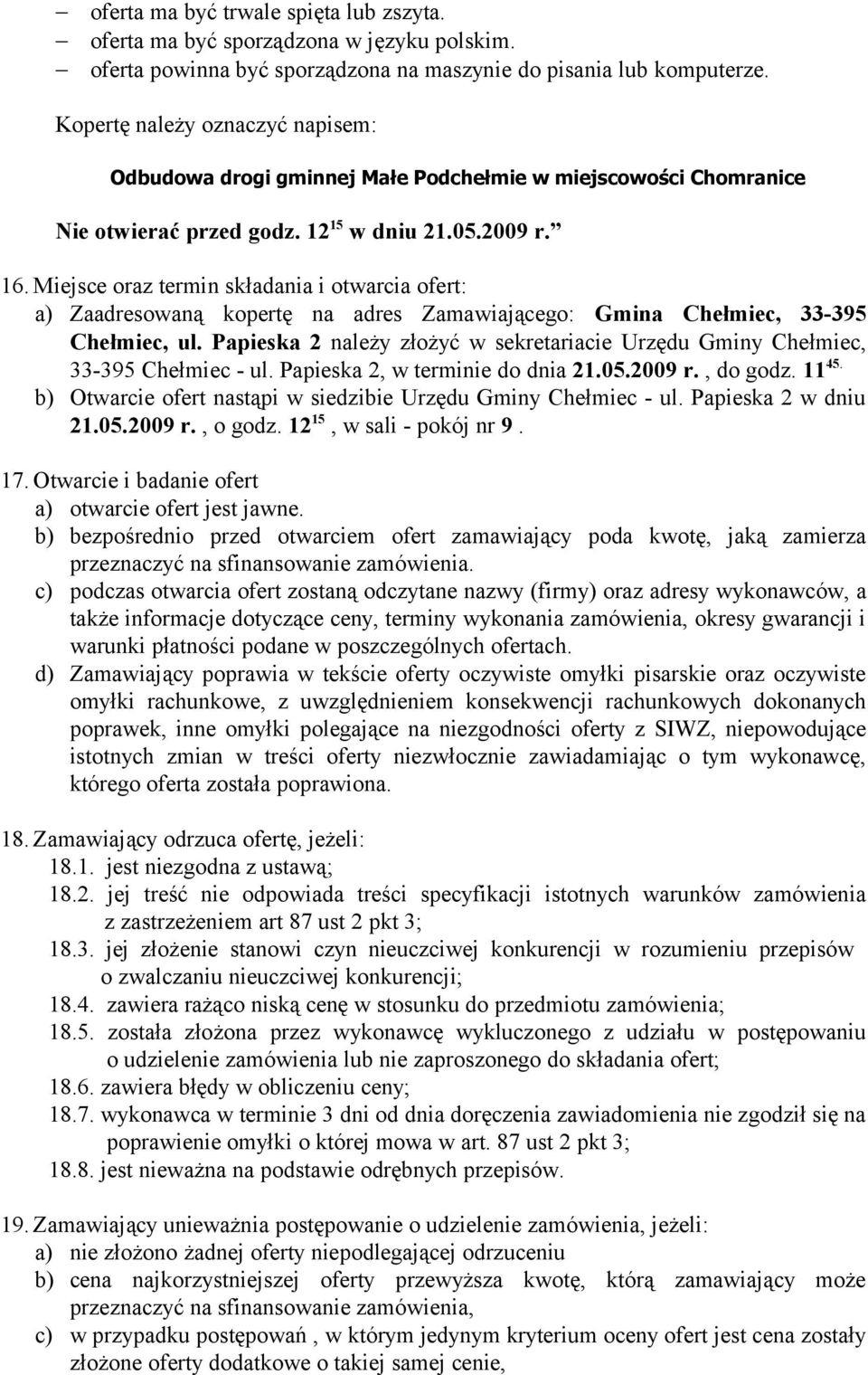 Miejsce oraz termin składania i otwarcia ofert: a) Zaadresowaną kopertę na adres Zamawiającego: Gmina Chełmiec, 33-395 Chełmiec, ul.