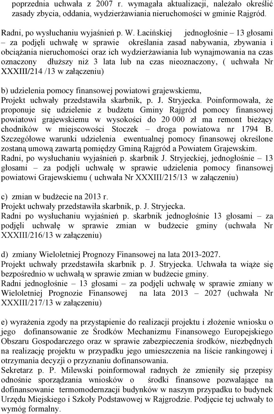 3 lata lub na czas nieoznaczony, ( uchwała Nr XXXIII/214 /13 w załączeniu) b) udzielenia pomocy finansowej powiatowi grajewskiemu, Projekt uchwały przedstawiła skarbnik, p. J. Stryjecka.
