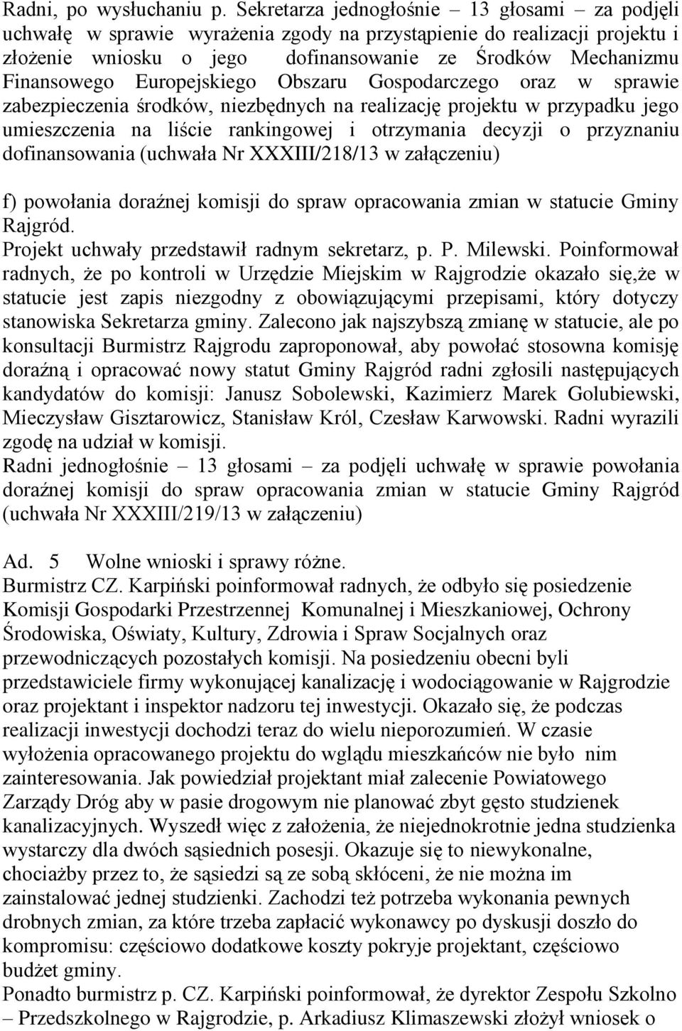 Europejskiego Obszaru Gospodarczego oraz w sprawie zabezpieczenia środków, niezbędnych na realizację projektu w przypadku jego umieszczenia na liście rankingowej i otrzymania decyzji o przyznaniu