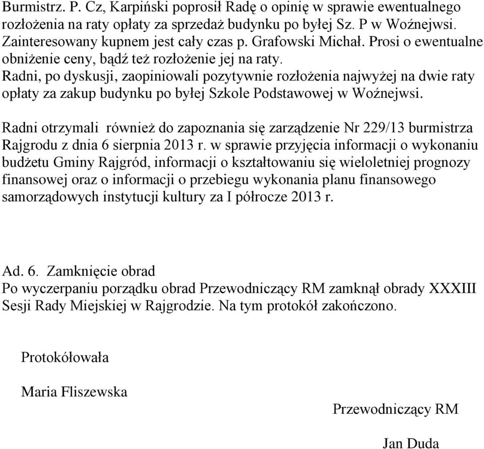 Radni, po dyskusji, zaopiniowali pozytywnie rozłożenia najwyżej na dwie raty opłaty za zakup budynku po byłej Szkole Podstawowej w Woźnejwsi.