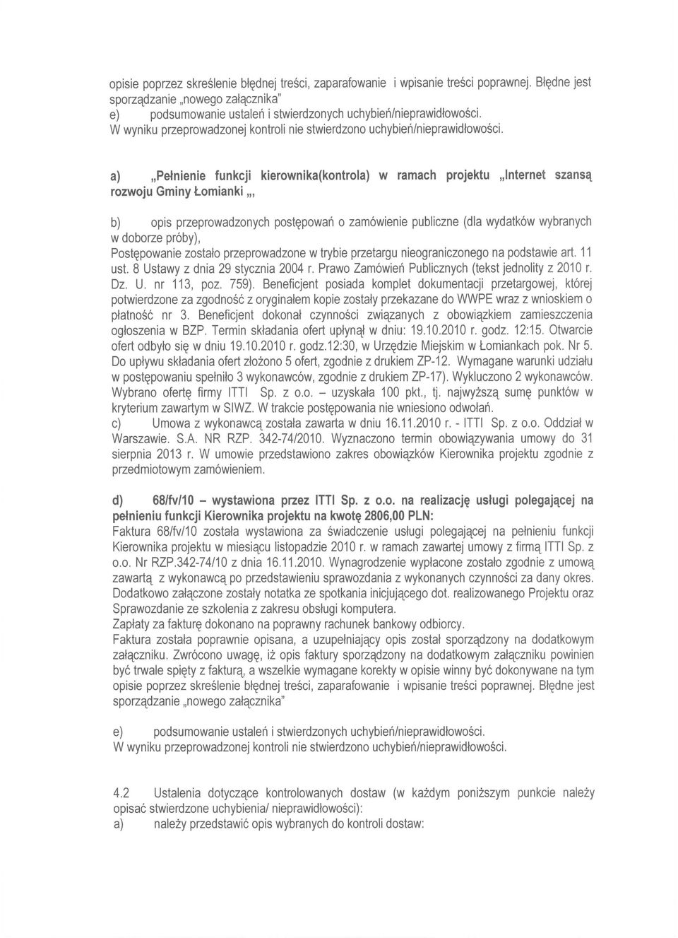 a) "Pelnienie funkcji kierownika(kontrola) w ramach projektu "Internet szans~ rozwoju Gminy Lomianki '" b) opis przeprowadzonych post~powan 0 zam6wienie publiczne (dla wydatk6w wybranych w doborze