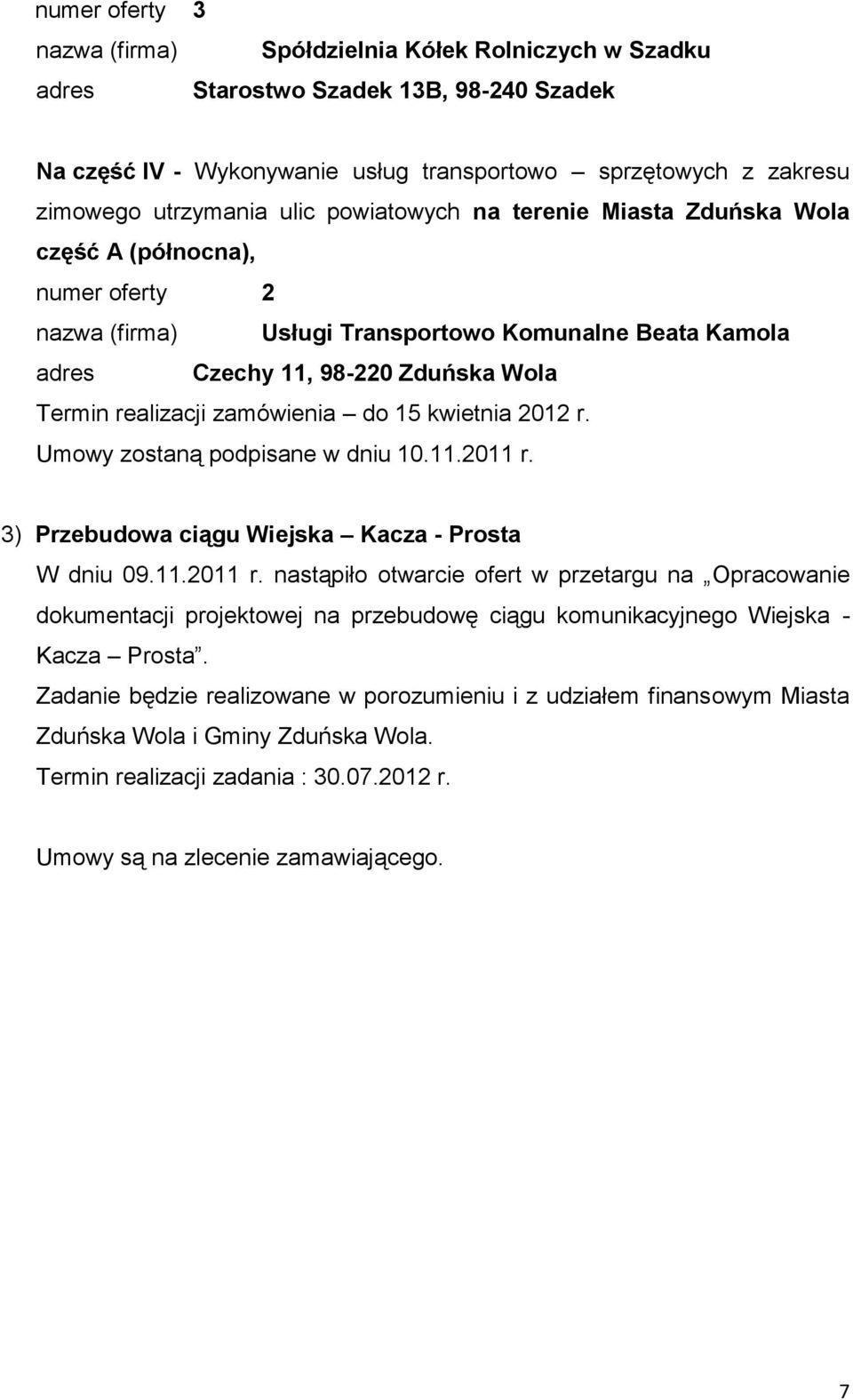 zamówienia do 15 kwietnia 2012 r. Umowy zostaną podpisane w dniu 10.11.2011 r.