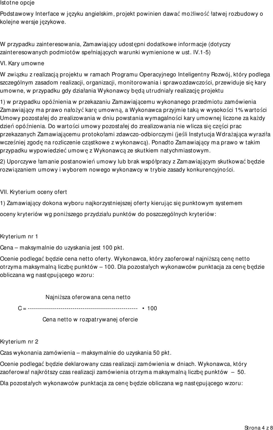 Kary umowne W związku z realizacją projektu w ramach Programu Operacyjnego Inteligentny Rozwój, który podlega szczególnym zasadom realizacji, organizacji, monitorowania i sprawozdawczości, przewiduje