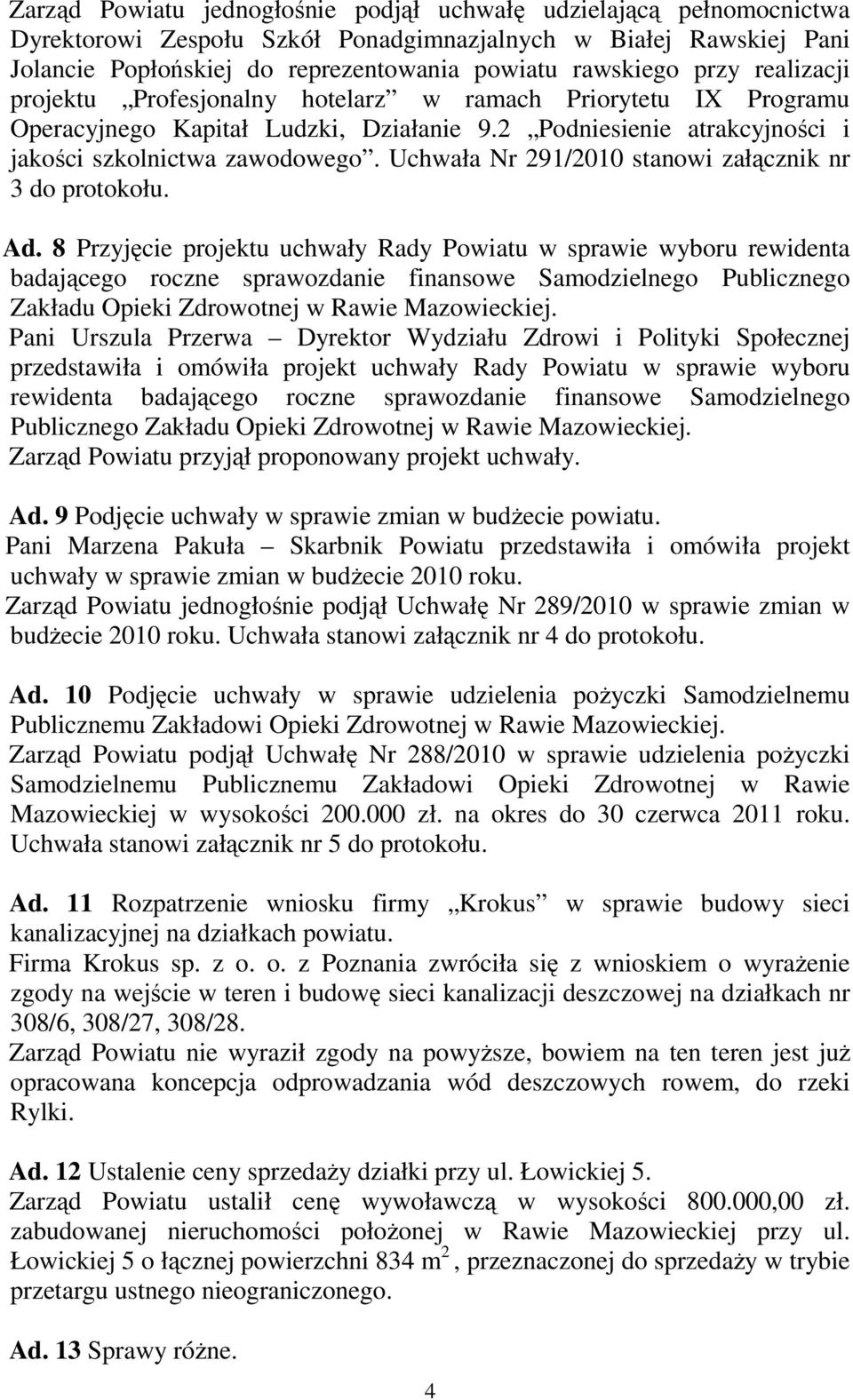 Uchwała Nr 291/2010 stanowi załącznik nr 3 do protokołu. Ad.