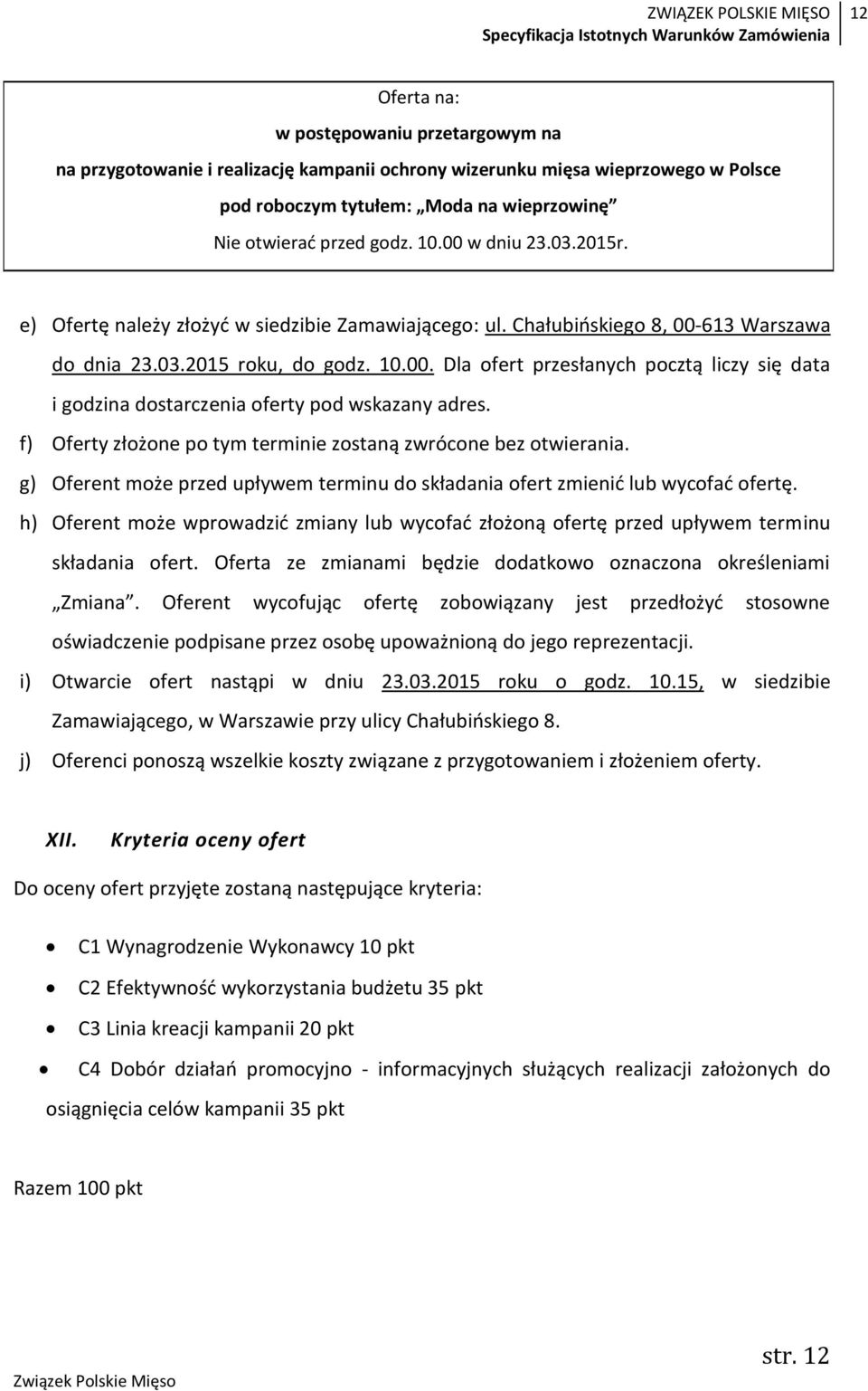 f) Oferty złożone po tym terminie zostaną zwrócone bez otwierania. g) Oferent może przed upływem terminu do składania ofert zmienić lub wycofać ofertę.
