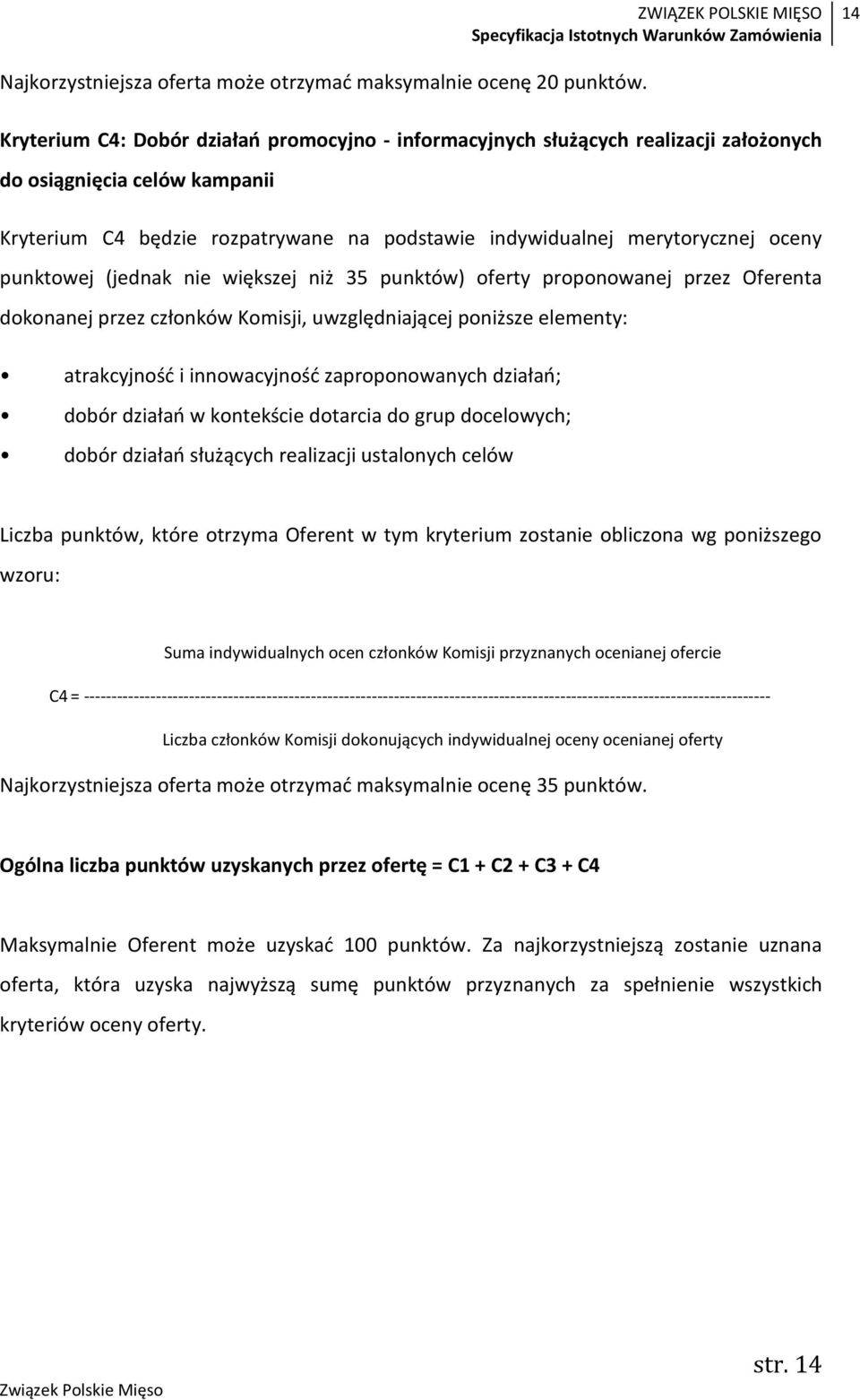 punktowej (jednak nie większej niż 35 punktów) oferty proponowanej przez Oferenta dokonanej przez członków Komisji, uwzględniającej poniższe elementy: atrakcyjność i innowacyjność zaproponowanych