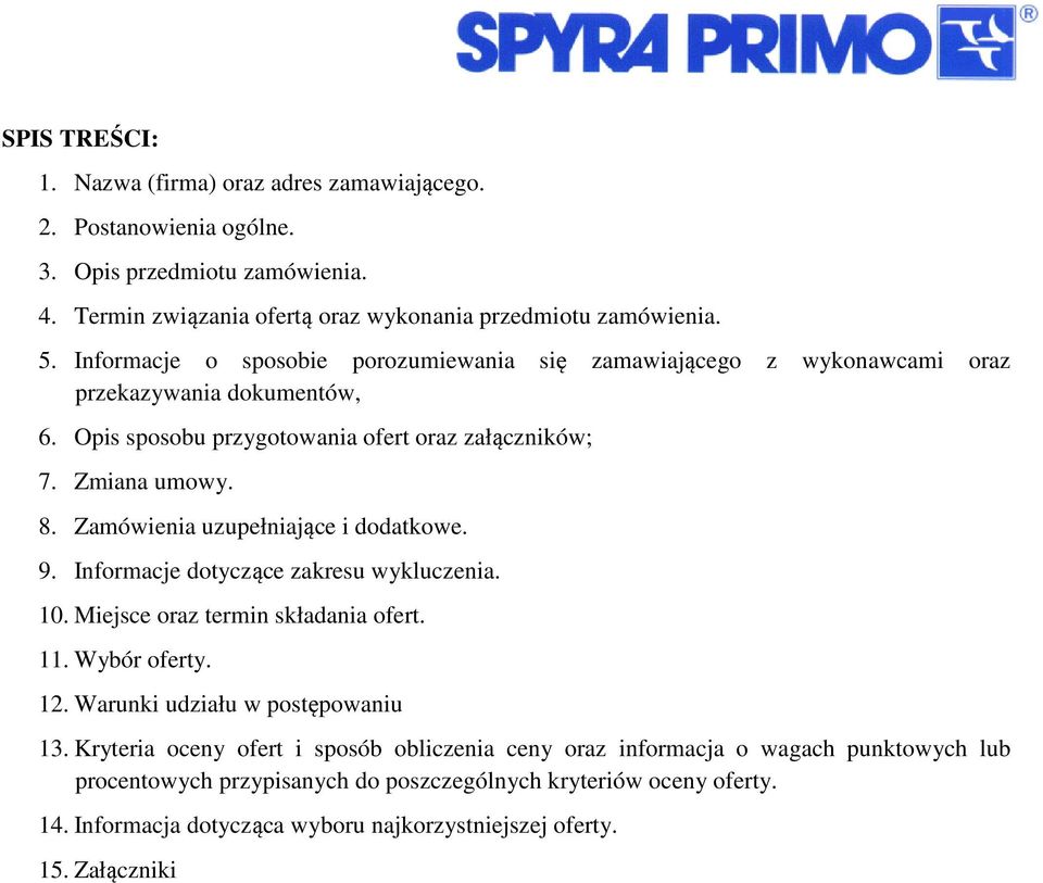 Zamówienia uzupełniające i dodatkowe. 9. Informacje dotyczące zakresu wykluczenia. 10. Miejsce oraz termin składania ofert. 11. Wybór oferty. 12. Warunki udziału w postępowaniu 13.