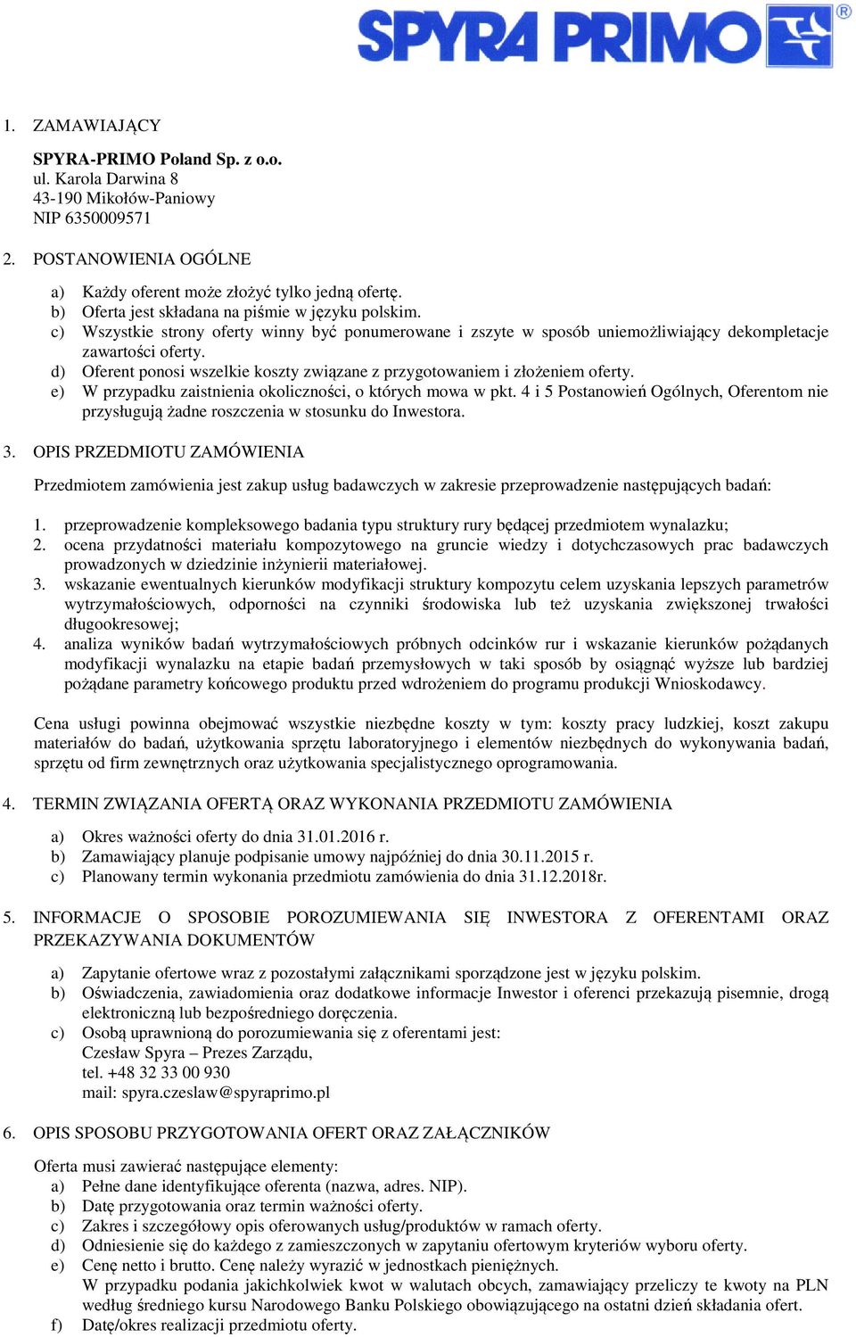 d) Oferent ponosi wszelkie koszty związane z przygotowaniem i złożeniem oferty. e) W przypadku zaistnienia okoliczności, o których mowa w pkt.