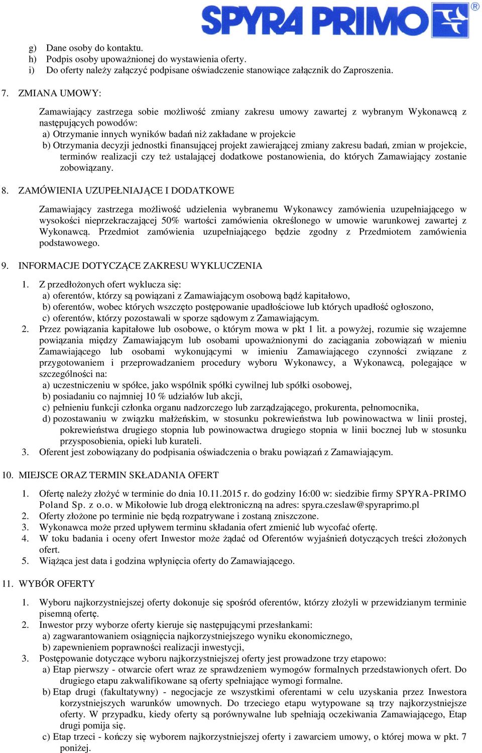 Otrzymania decyzji jednostki finansującej projekt zawierającej zmiany zakresu badań, zmian w projekcie, terminów realizacji czy też ustalającej dodatkowe postanowienia, do których Zamawiający