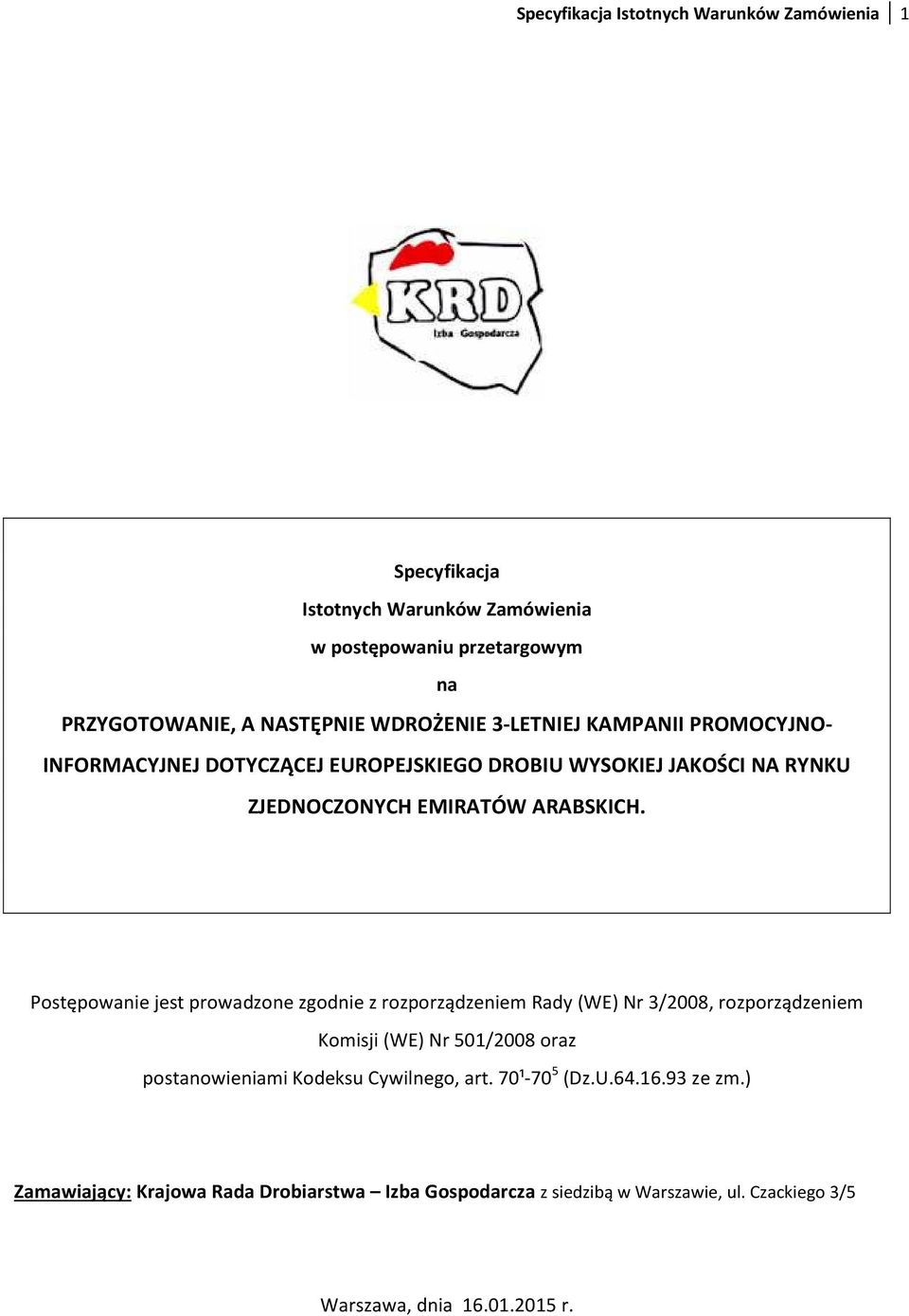 Postępowanie jest prowadzone zgodnie z rozporządzeniem Rady (WE) Nr 3/2008, rozporządzeniem Komisji (WE) Nr 501/2008 oraz postanowieniami Kodeksu