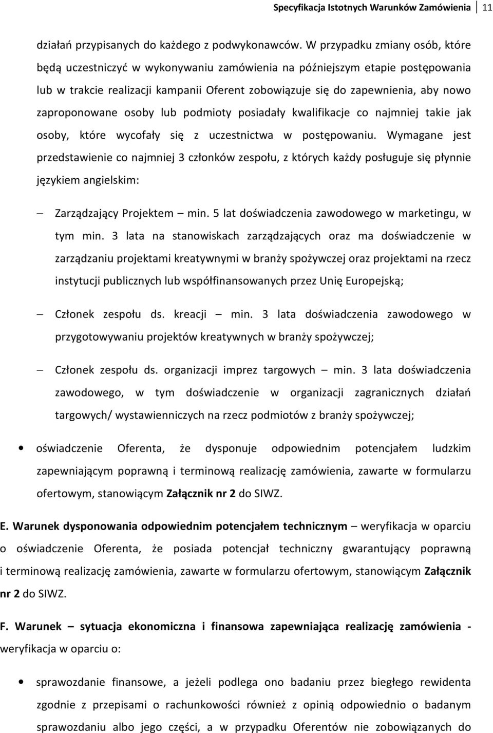 zaproponowane osoby lub podmioty posiadały kwalifikacje co najmniej takie jak osoby, które wycofały się z uczestnictwa w postępowaniu.