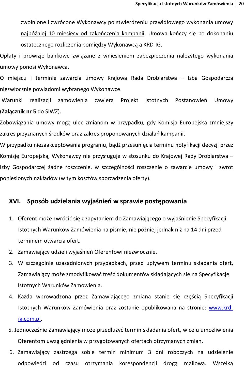 O miejscu i terminie zawarcia umowy Krajowa Rada Drobiarstwa Izba Gospodarcza niezwłocznie powiadomi wybranego Wykonawcę.