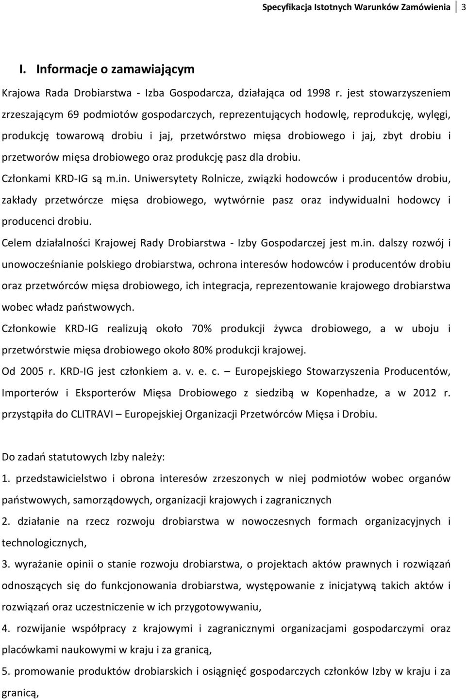 przetworów mięsa drobiowego oraz produkcję pasz dla drobiu. Członkami KRD-IG są m.in.