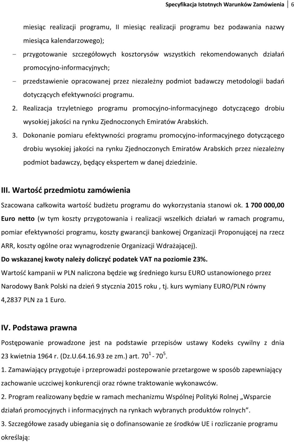 Realizacja trzyletniego programu promocyjno-informacyjnego dotyczącego drobiu wysokiej jakości na rynku Zjednoczonych Emiratów Arabskich. 3.