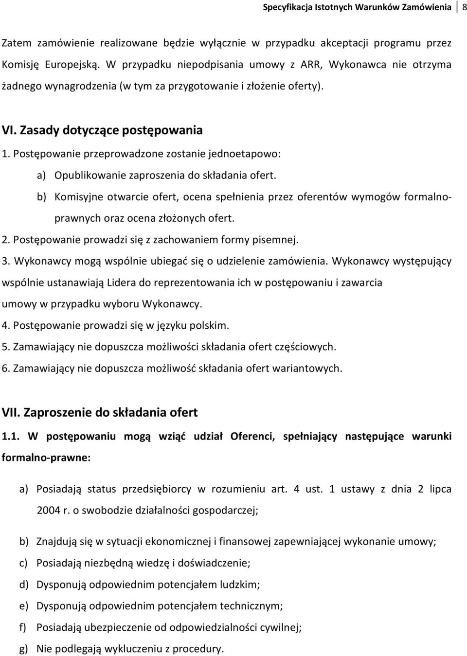 Postępowanie przeprowadzone zostanie jednoetapowo: a) Opublikowanie zaproszenia do składania ofert.