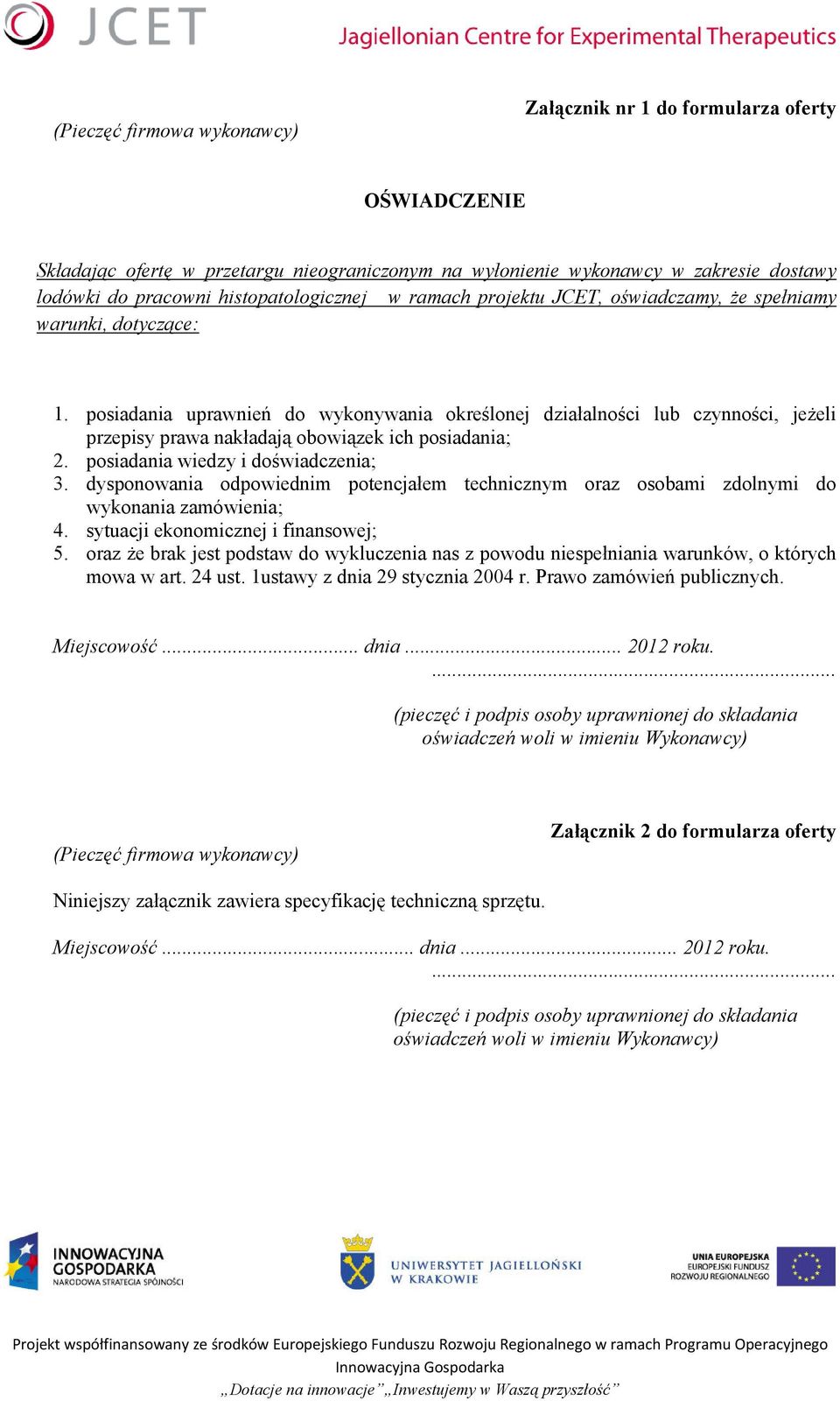 posiadania uprawnień do wykonywania określonej działalności lub czynności, jeżeli przepisy prawa nakładają obowiązek ich posiadania; 2. posiadania wiedzy i doświadczenia; 3.