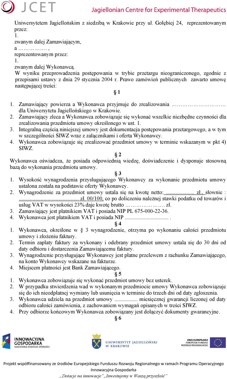 Zamawiający powierza a Wykonawca przyjmuje do zrealizowania dla Uniwersytetu Jagiellońskiego w Krakowie. 2.