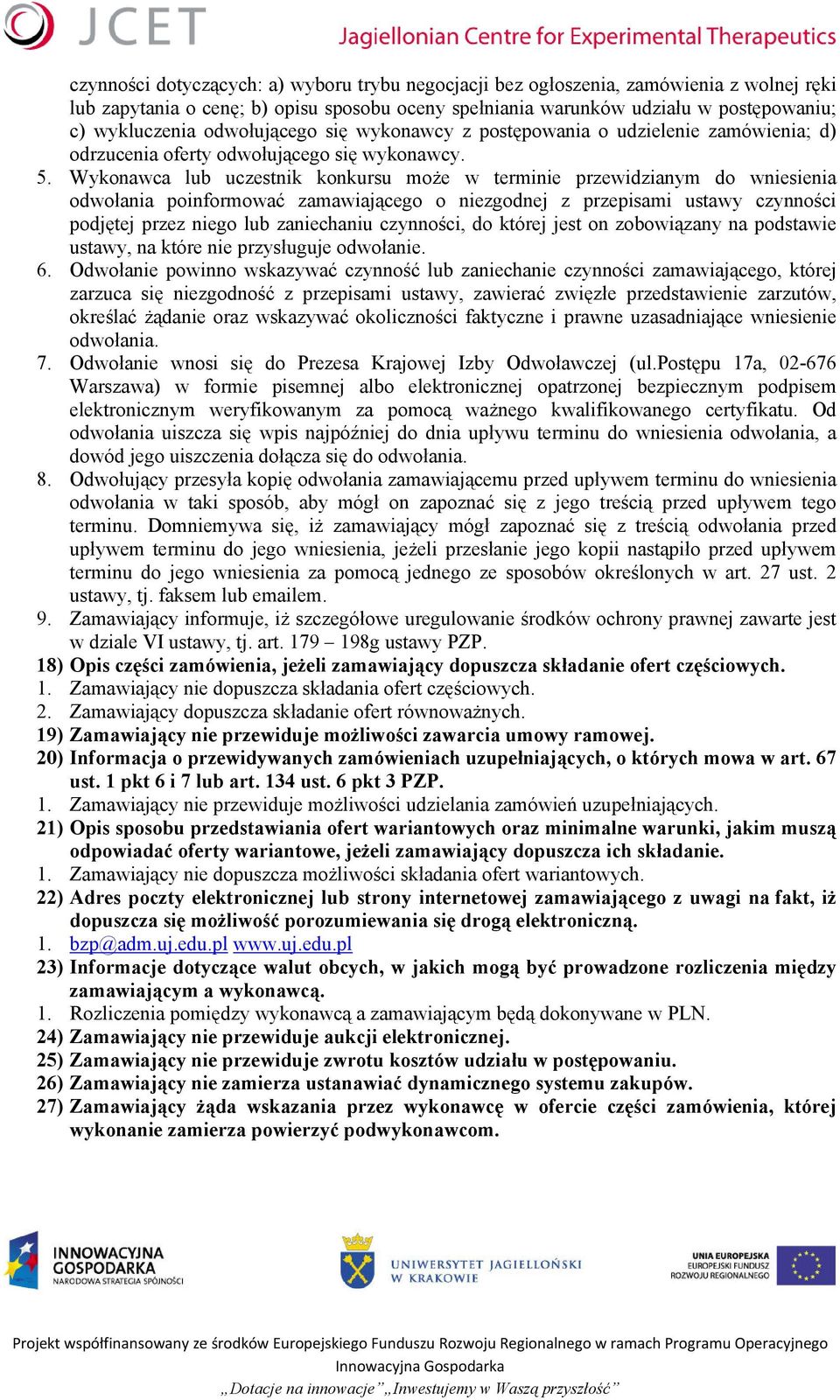 Wykonawca lub uczestnik konkursu może w terminie przewidzianym do wniesienia odwołania poinformować zamawiającego o niezgodnej z przepisami ustawy czynności podjętej przez niego lub zaniechaniu