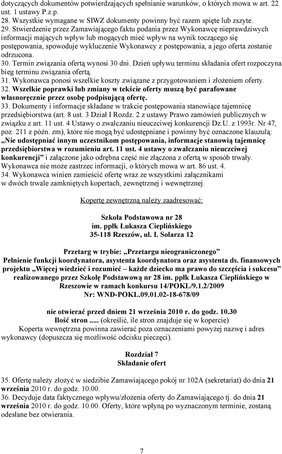 postępowania, a jego oferta zostanie odrzucona. 30. Termin związania ofertą wynosi 30 dni. Dzień upływu terminu składania ofert rozpoczyna bieg terminu związania ofertą. 31.