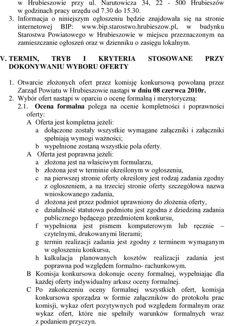 TERMIN, TRYB I KRYTERIA STOSOWANE PRZY DOKONYWANIU WYBORU OFERTY 1. Otwarcie złożonych ofert przez komisję konkursową powołaną przez Zarząd Powiatu w Hrubieszowie nastąpi w dniu 08 czerwca 20