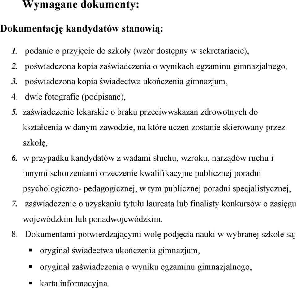 zaświadczenie lekarskie o braku przeciwwskazań zdrowotnych do kształcenia w danym zawodzie, na które uczeń zostanie skierowany przez szkołę, 6.