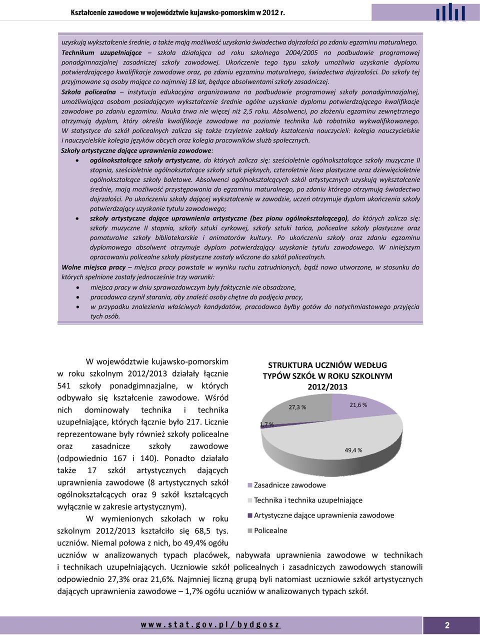 Ukończenie tego typu szkoły umożliwia uzyskanie dyplomu potwierdzającego kwalifikacje zawodowe oraz, po zdaniu egzaminu maturalnego, świadectwa dojrzałości.