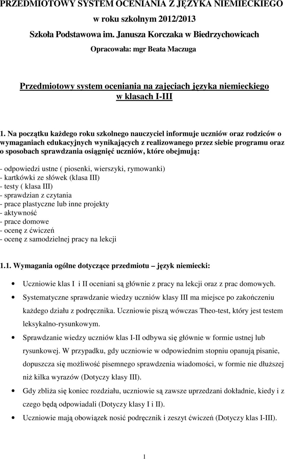 Na początku kaŝdego roku szkolnego nauczyciel informuje uczniów oraz rodziców o wymaganiach edukacyjnych wynikających z realizowanego przez siebie programu oraz o sposobach sprawdzania osiągnięć