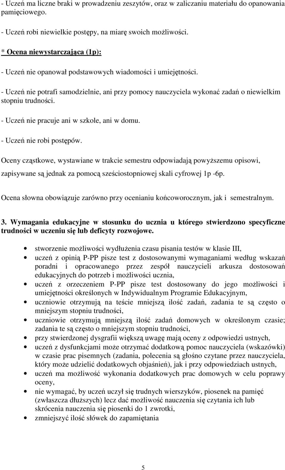 - Uczeń nie pracuje ani w szkole, ani w domu. - Uczeń nie robi postępów.