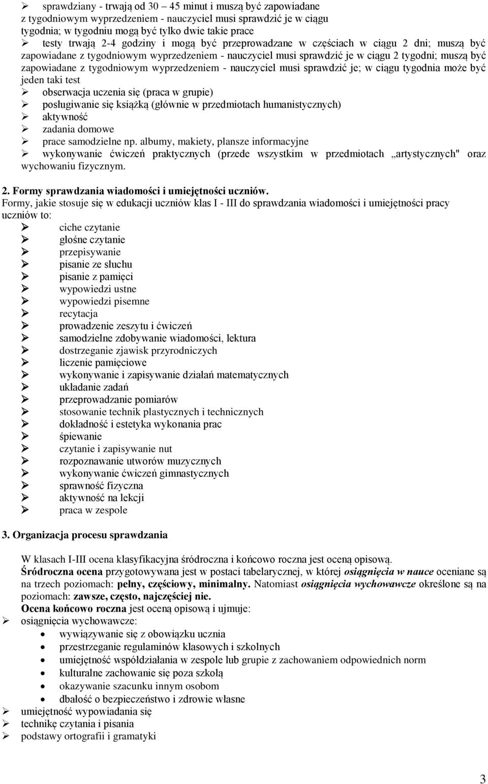 wyprzedzeniem - nauczyciel musi sprawdzić je; w ciągu tygodnia może być jeden taki test obserwacja uczenia się (praca w grupie) posługiwanie się książką (głównie w przedmiotach humanistycznych)