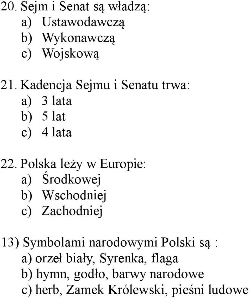 Polska leży w Europie: a) Środkowej b) Wschodniej c) Zachodniej 13) Symbolami