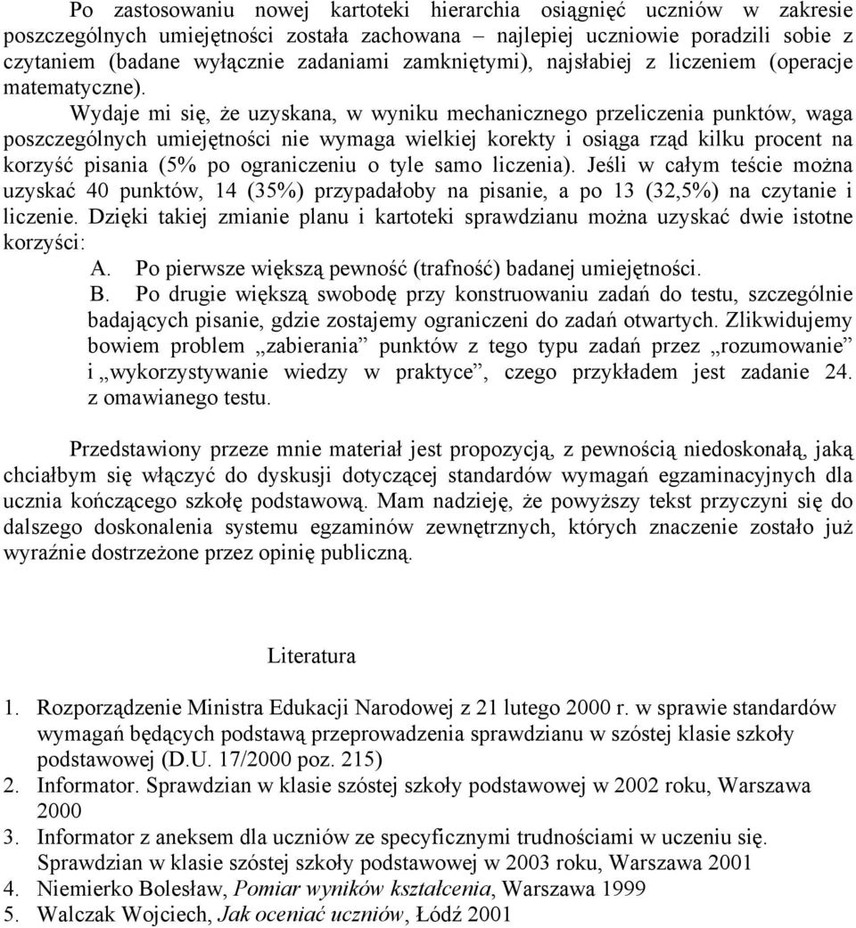 Wydaje mi się, że uzyskana, w wyniku mechanicznego przeliczenia punktów, waga poszczególnych umiejętności nie wymaga wielkiej korekty i osiąga rząd kilku procent na korzyść pisania (5% po